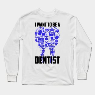 I Want To Be A Dentist Long Sleeve T-Shirt